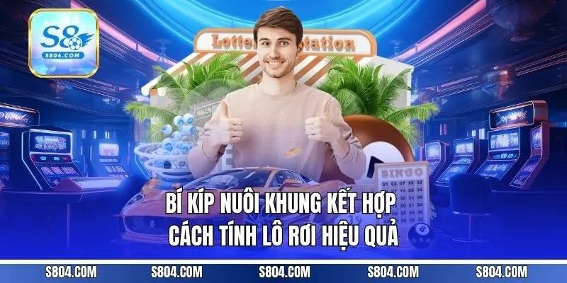 Bí kíp nuôi khung kết hợp cách tính lô rơi hiệu quả