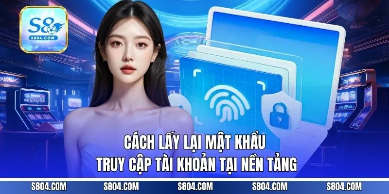 Cách lấy lại mật khẩu truy cập tài khoản tại nền tảng