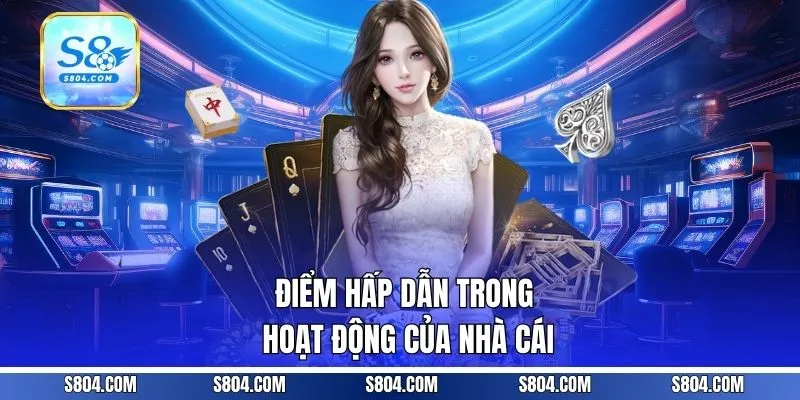 Điểm hấp dẫn trong hoạt động của nhà cái