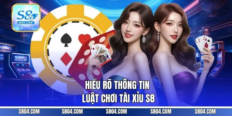 Hiểu rõ thông tin luật chơi tài xỉu S8