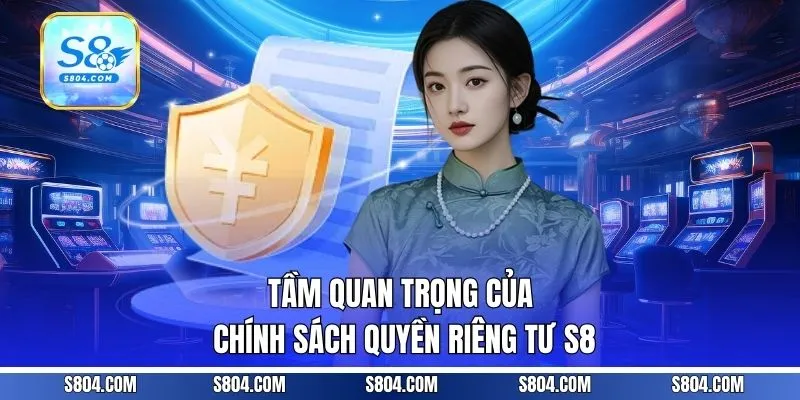 Tầm quan trọng của chính sách quyền riêng tư S8