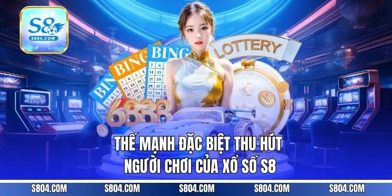 Thế mạnh đặc biệt thu hút người chơi của xổ số s8 