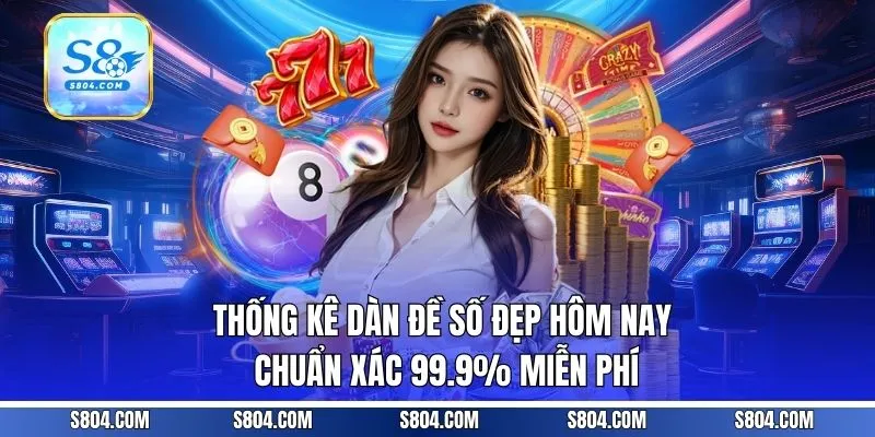 Thống Kê Dàn Đề Số Đẹp Hôm Nay Chuẩn Xác 99.9% Miễn Phí