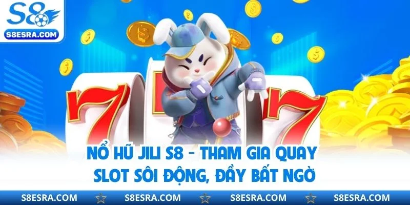 Nổ Hũ JILI S8 - Tham Gia Quay Slot Sôi Động, Đầy Bất Ngờ Nổ Hũ JILI S8 - Tham Gia Quay Slot Sôi Động, Đầy Bất Ngờ